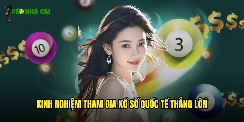 Xổ Số Quốc Tế Kèo Nhà Cái Khám Phá Thế Giới Giải Thưởng Tỷ Đô 3 Kinh nghiệm tham gia xổ số quốc tế thắng lớn