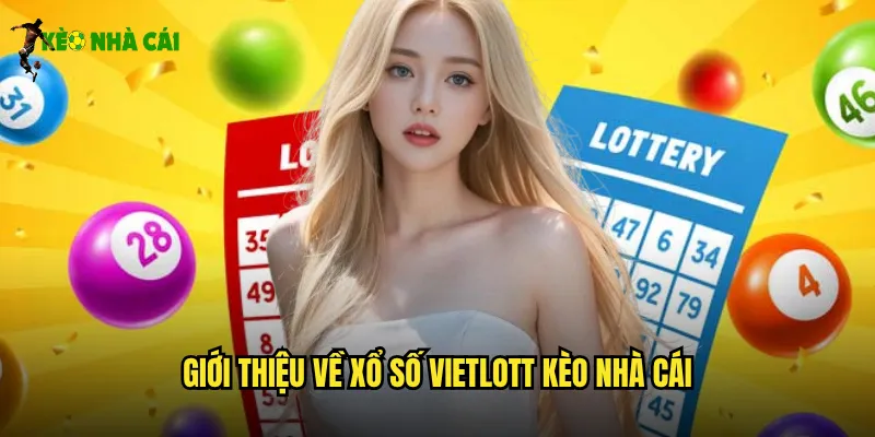 Xổ Số Vietlott Kèo Nhà Cái Săn Jackpot Hàng Trăm Tỷ Đồng 2 Giới thiệu về xổ số Vietlott kèo nhà cái