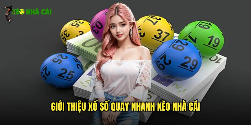 Xổ Số Quay Nhanh Kèo Nhà Cái Kết Quả Tức Thì Nhận Thưởng Ngay 2 Giới thiệu xổ số quay nhanh kèo nhà cái