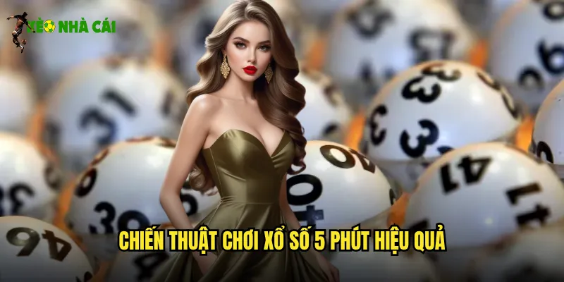 Chiến thuật chơi xổ số 5 phút hiệu quả
