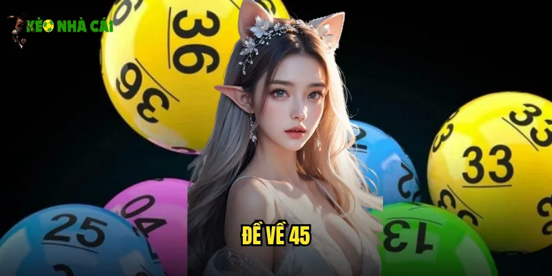 Đề Về 45 Kèo Nhà Cái Dự Đoán Chính Xác Trúng Đậm Hôm Nay 5 Đề về 45