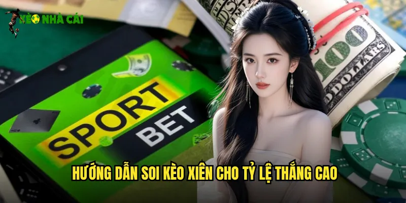 Hướng dẫn soi kèo xiên cho tỷ lệ thắng cao