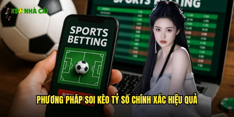 Phương pháp soi kèo tỷ số chính xác hiệu quả