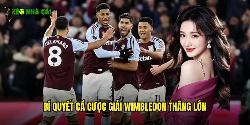 Bí quyết cá cược giải Wimbledon thắng lớn