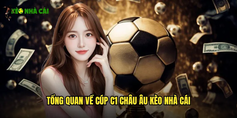 Tổng quan về cúp C1 châu Âu kèo nhà cái