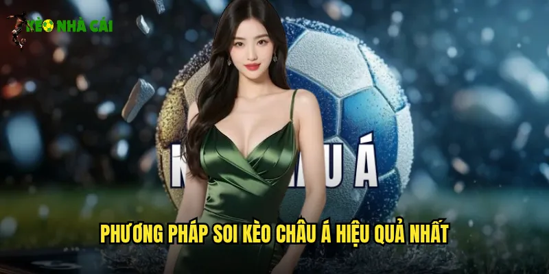 Soi Kèo Châu Á Kèo Nhà Cái Chính Xác Từ Chuyên Gia Hàng Đầu 3 Phương pháp soi kèo châu Á hiệu quả nhất