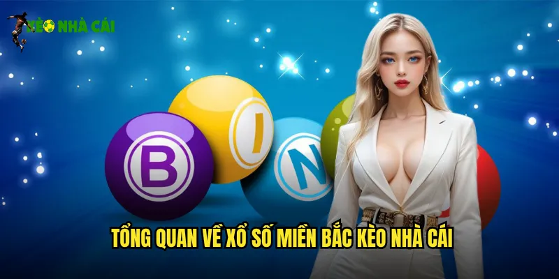 Xổ Số Miền Bắc Kèo Nhà Cái Trúng Độc Đắc Mỗi Ngày 2 Tổng quan về xổ số miền Bắc kèo nhà cái